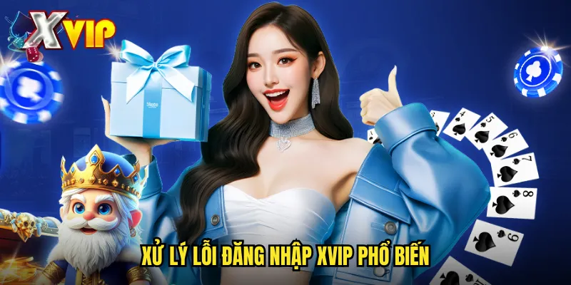 Đăng Nhập Xvip - Truy Cập Ngay Vào Sân Chơi Đẳng Cấp 3 Xử lý lỗi đăng nhập xvip phổ biến