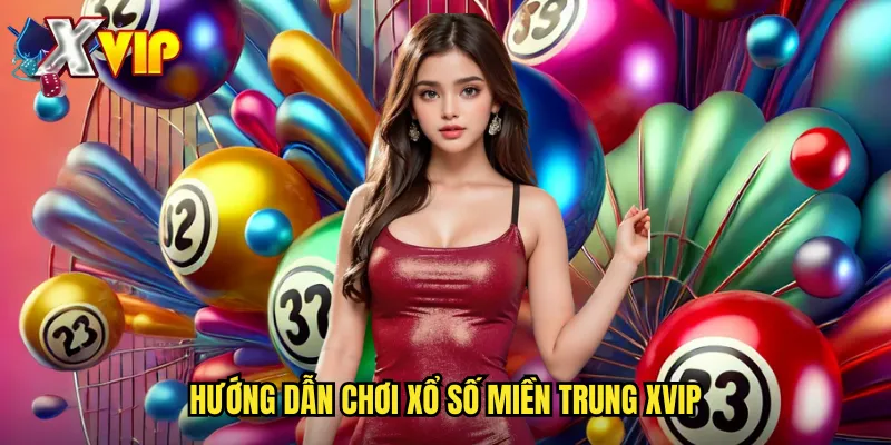 Xổ Số Miền Trung Xvip - Trải Nghiệm Xổ Số Truyền Thống 3 Hướng dẫn chơi xổ số miền Trung xvip