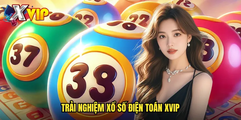 Xổ Số Điện Toán Xvip - Công Nghệ Hiện Đại Với Giải Thưởng Lớn 3 Trải nghiệm xổ số điện toán xvip