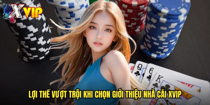 Lợi thế vượt trội khi chọn giới thiệu nhà cái Xvip