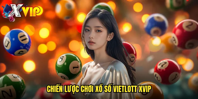 Xổ Số Vietlott Tại Xvip - Cơ Hội Trở Thành Triệu Phú 3 Chiến lược chơi xổ số Vietlott xvip