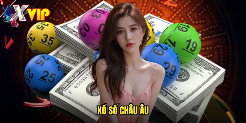 Xổ Số Châu Âu Xvip - Trải Nghiệm Xổ Số Đẳng Cấp Quốc Tế 1 xổ số Châu Âu