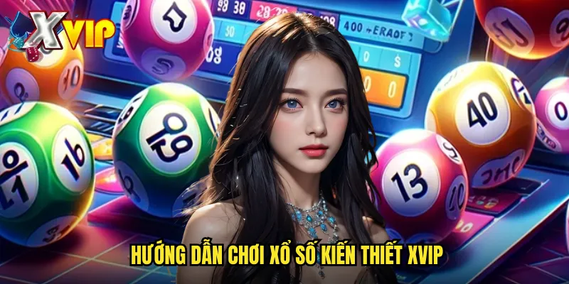 Hướng dẫn chơi xổ số kiến thiết xvip
