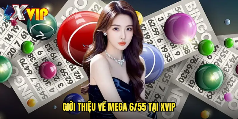 Mega 6/55 Xvip - Xổ Số Quốc Tế Với Giải Thưởng Triệu Đô La 2 Giới Thiệu Về Mega 6/55 Tại Xvip