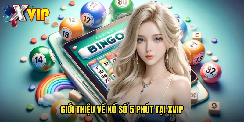 Giới Thiệu Về Xổ Số 5 Phút Tại Xvip