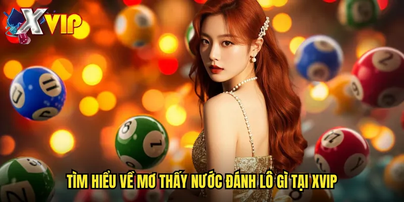 Mơ Thấy Nước Đánh Lô Gì Xvip - Giải Mã Giấc Mơ Nước Để Chọn Lô 2 Tìm Hiểu Về Mơ Thấy Nước Đánh Lô Gì Tại Xvip