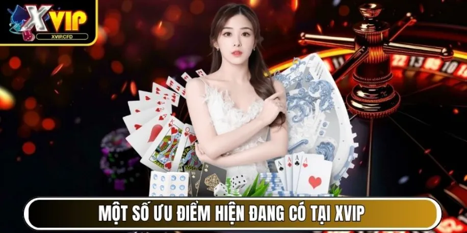 Xvip - Cổng Game Đẳng Cấp Mang Đến Trải Nghiệm Chất Lượng 13 Một số ưu điểm hiện đang có tại Xvip